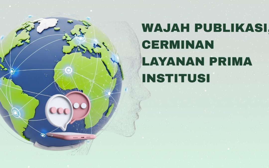 WAJAH PUBLIKASI: CERMINAN LAYANAN PRIMA INSTITUSI