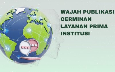 WAJAH PUBLIKASI: CERMINAN LAYANAN PRIMA INSTITUSI